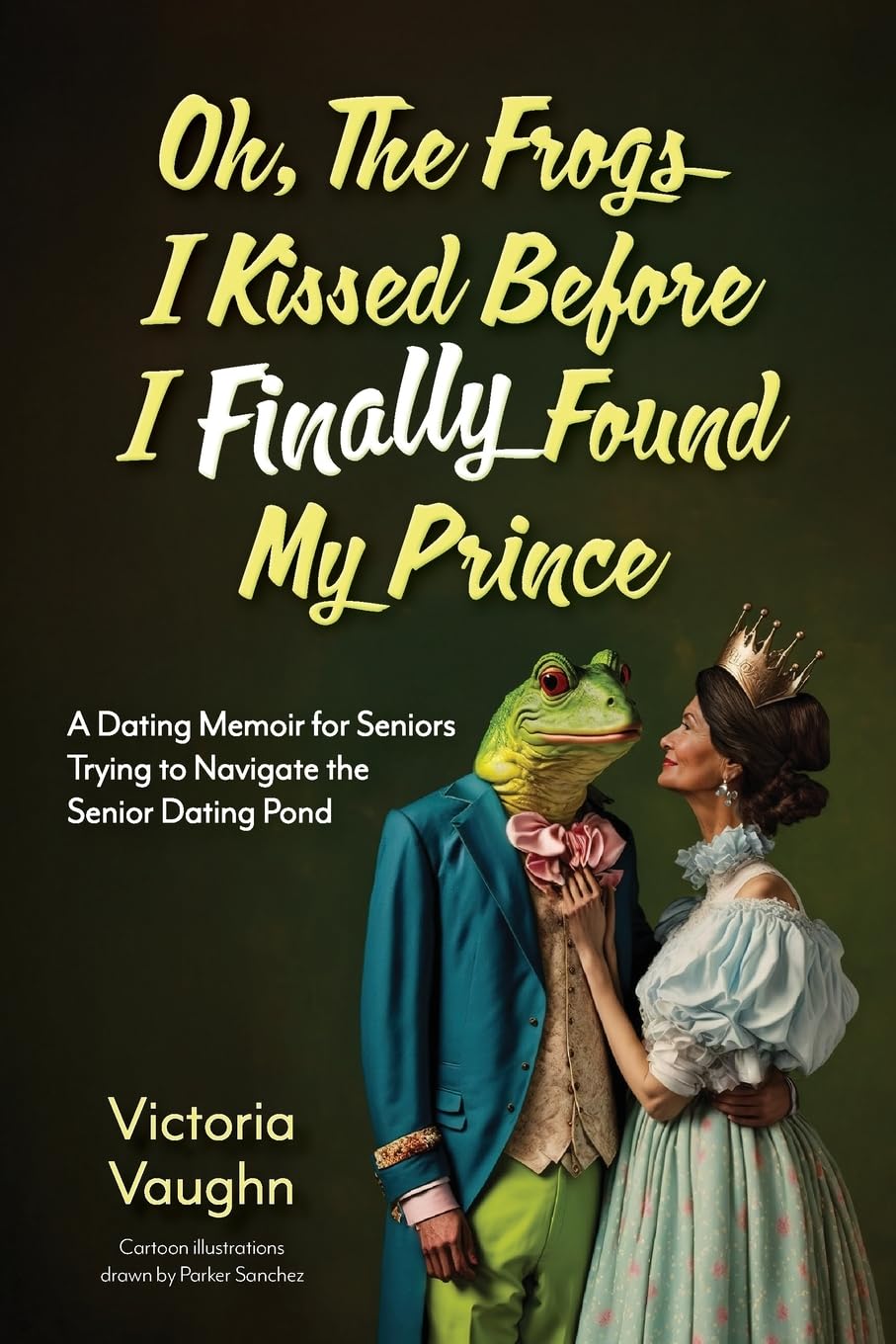 Oh the Frogs I Kissed Before I Finally Found My Prince Inspiring women