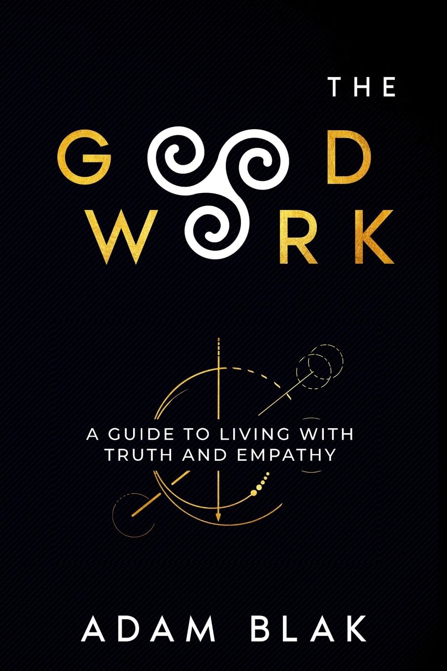 The Good Work - A Guide to Living with Truth and Empathy Philosophy