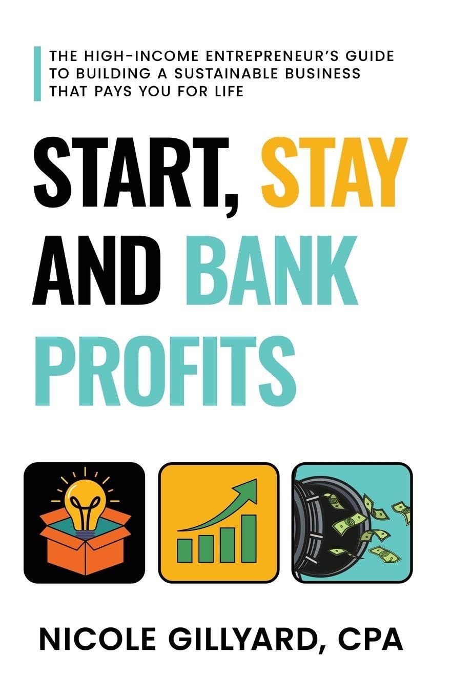 Start, Stay & Bank Profits(TM) The High-Income Entrepreneur's Guide to Building a Sustainable Business That Pays You for Life Law