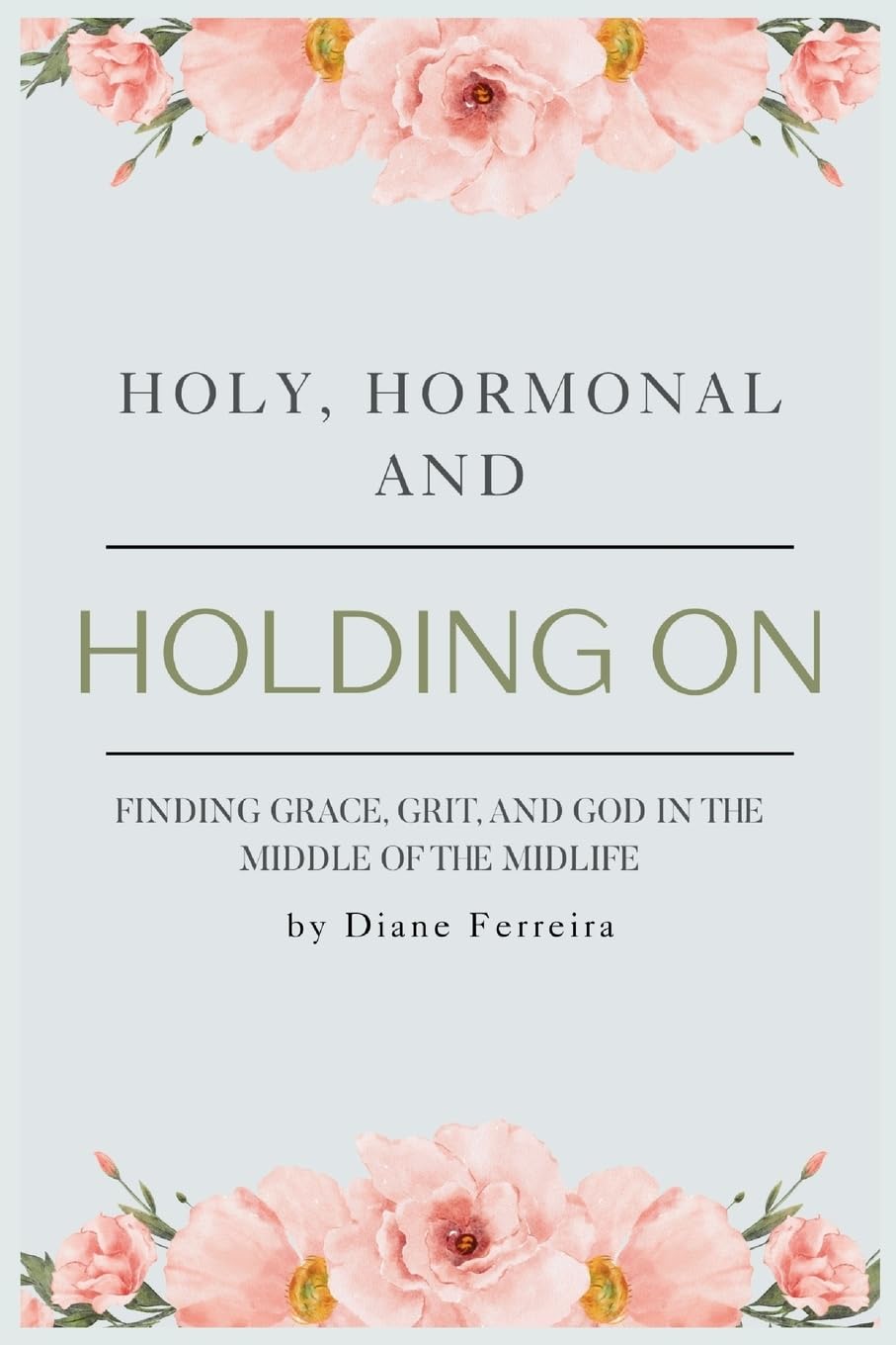 Holy, Hormonal, and Holding On Leisure, Home & Garden
