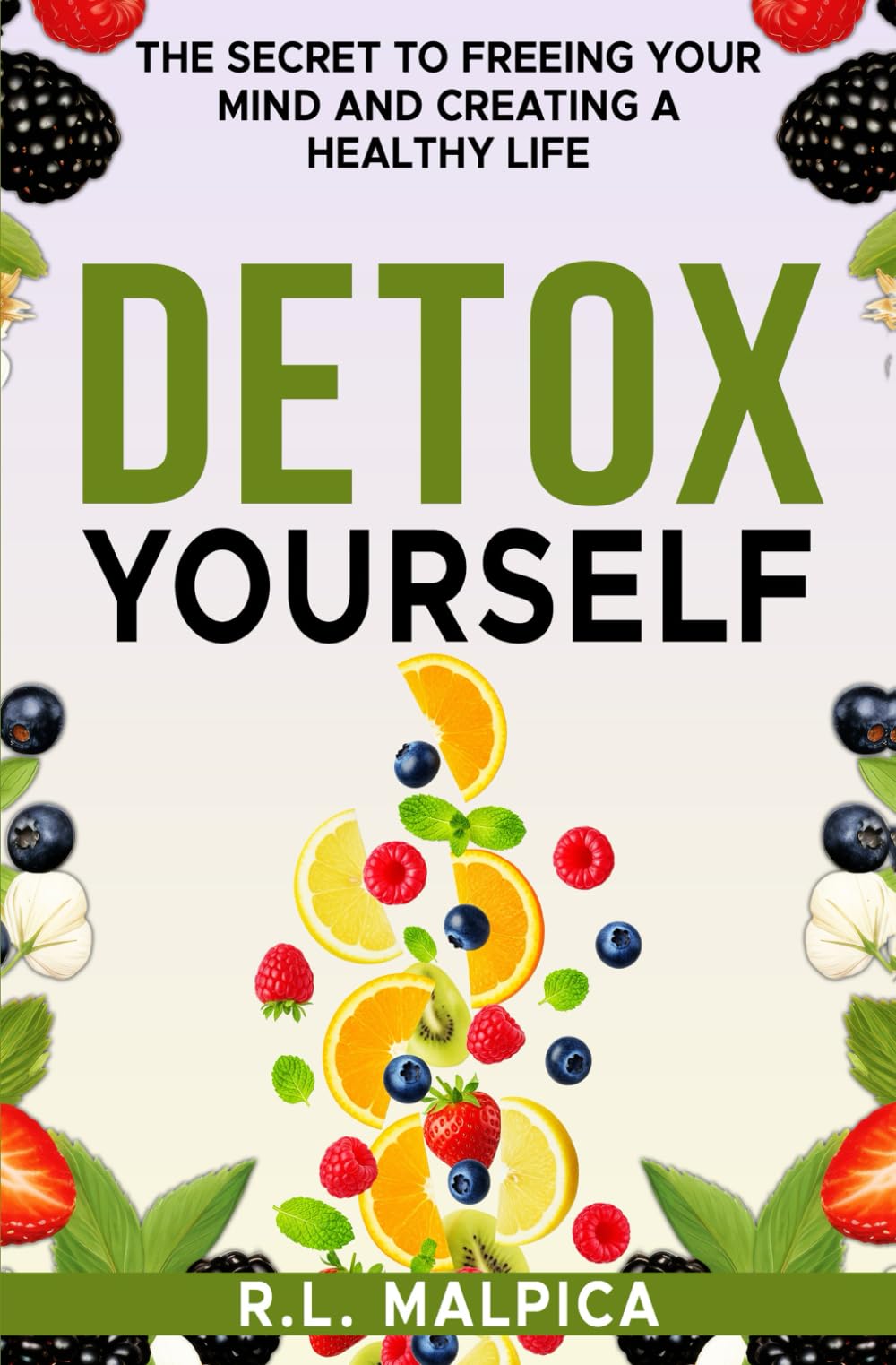 Detox Yourself - The Secret to Freeing Your Mind and Creating a Healthy Life Health, Nutrition & Fitness