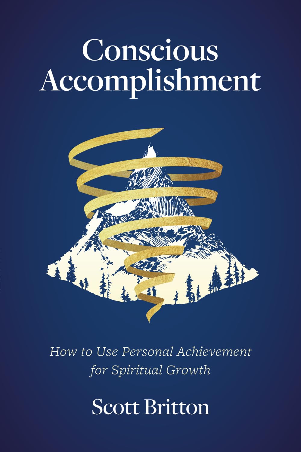 Conscious Accomplishment - How To Use Personal Achievement For Spiritual Growth Self-help
