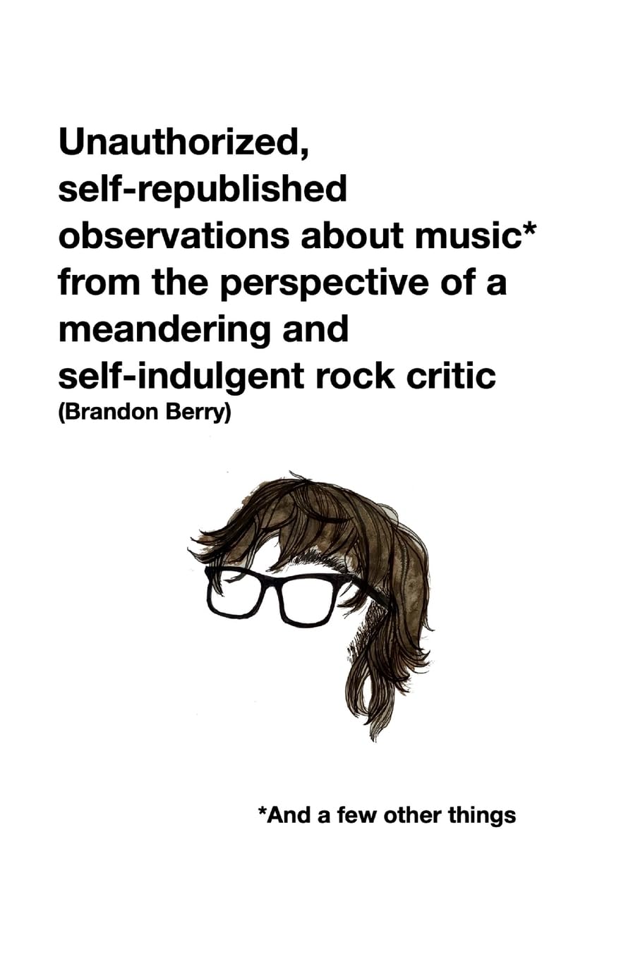 Unauthorized, self-republished observations about music* from the perspective of a meandering and  self-indulgent rock critic *And a few other things Books