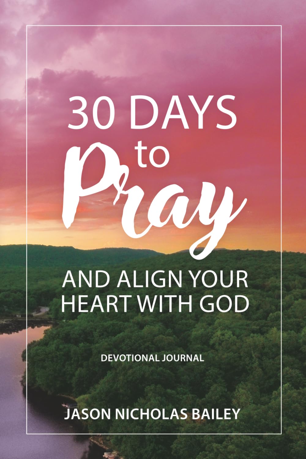 30 Days to Pray and Align Your Heart with God Religion & Esotericism