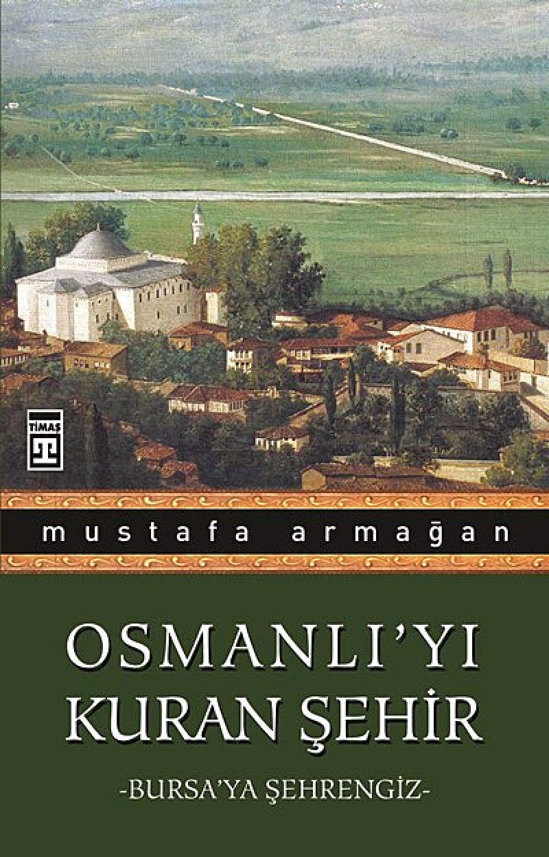 Osmanlı’yı Kuran Şehir: Bursa’ya Şehrengiz book