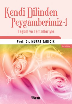 Kendi Dilinden Peygamberimiz 1 (Tesbih ve Temsilleriyle) Books