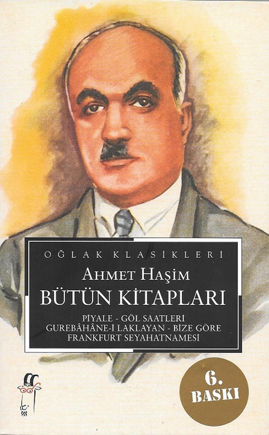 Ahmet Haşim - Bütün Kitapları: Piyale - Göl Saatleri - Gurebahane-i Laklakan - Bize Göre - Frankfurt Seyahatnamesi Historical Fiction