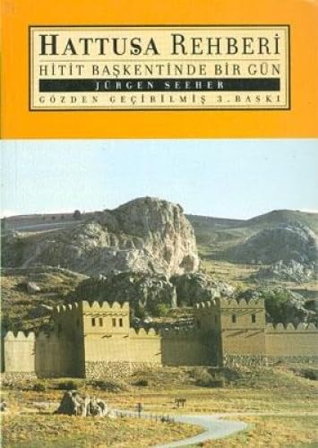HATTUŞA REHBERİ HİTİT BAŞKENTİNDE BİR GÜN Politics & History