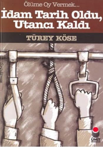 İDAM TARİH OLDU UTANCI KALDI Politics & History