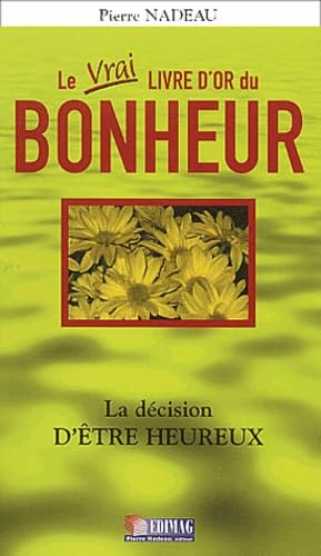 Le vrai livre d'or du bonheur: La décision d'être heureux book