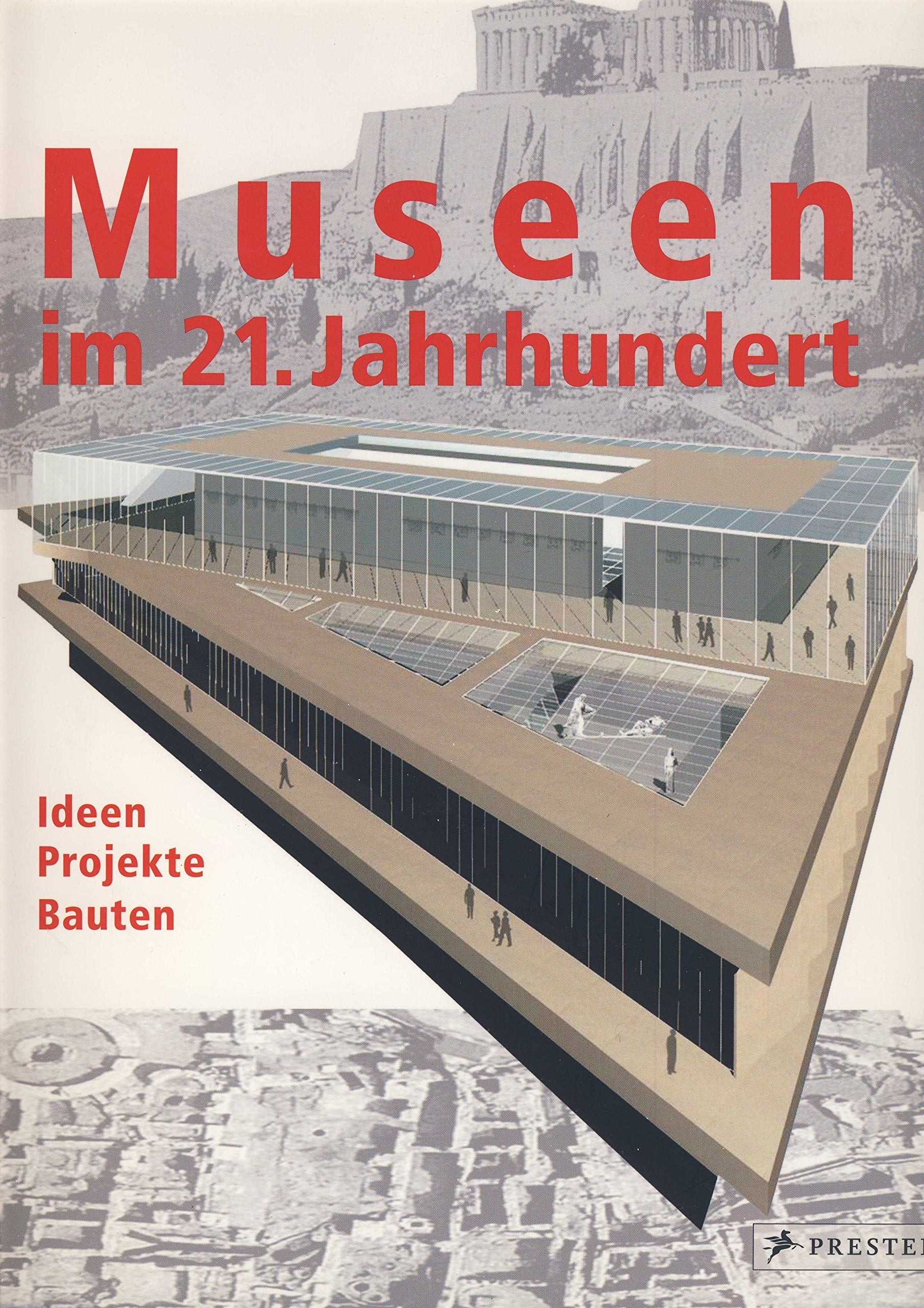 Museen im 21. Jahrhundert. Ideen, Projekte, Bauten. Business & Technology