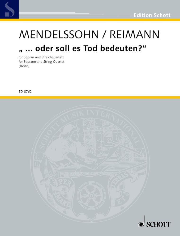 "... oder soll es Tod bedeuten?": Acht Lieder und ein Fragment von Felix Mendelssohn Bartholdy. Sopran und Streichquartett. Partitur und Stimmen. (Edition Schott) Sheet Music
